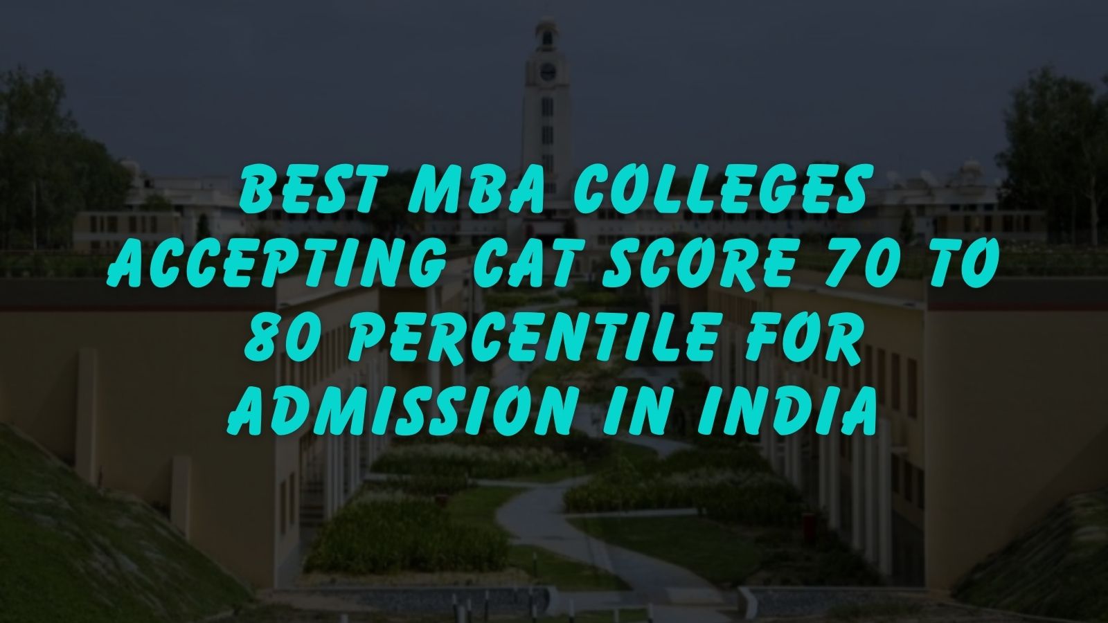 Best MBA Colleges Accepting CAT Score 70 to 80 Percentile  for Admission in India