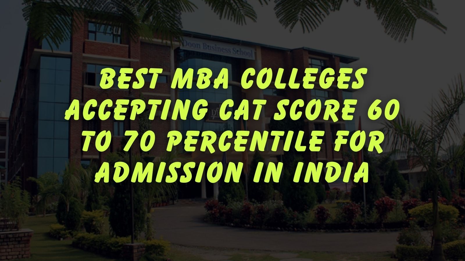 Best MBA Colleges Accepting CAT Score 60 to 70 Percentile for Admission in India