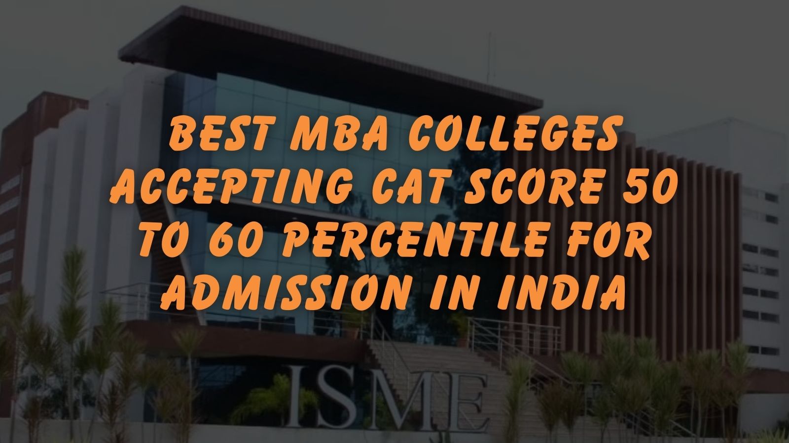 Best MBA Colleges Accepting CAT Score 50 to 60 Percentile for Admission in India