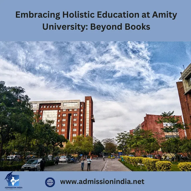 Embracing Holistic Education at Amity University: Beyond Books