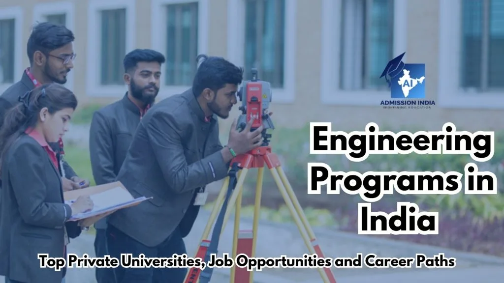 Engineering Programs in India: Overview of Top Private Universities, Job Opportunities During Degree and Career Paths After Graduation