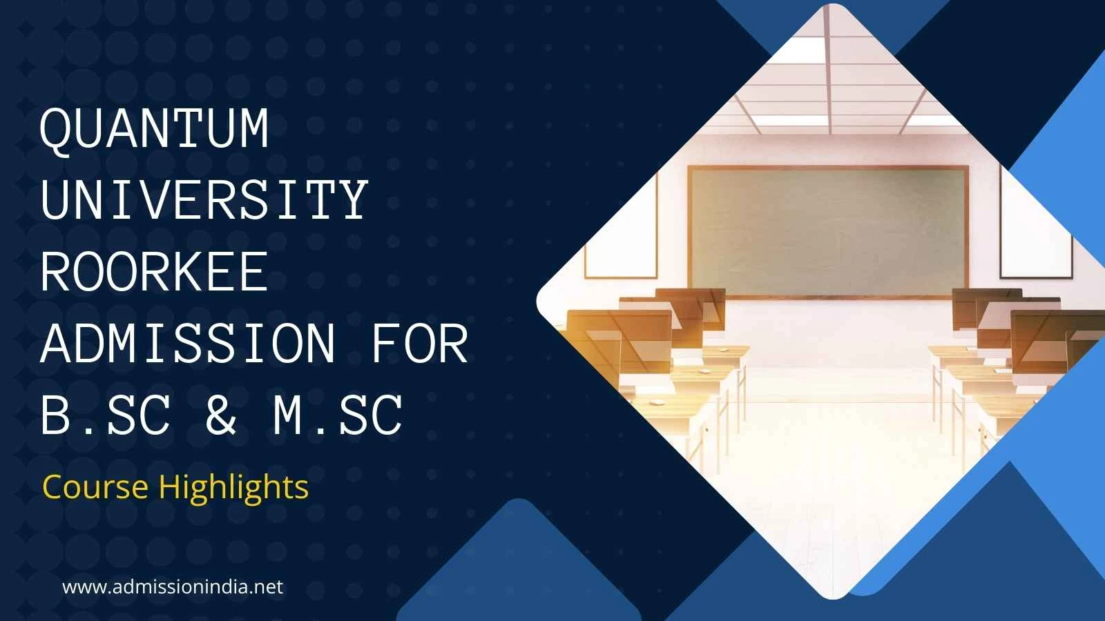 Quantum University Roorkee Admission for B.Sc & M.Sc: Course Highlights