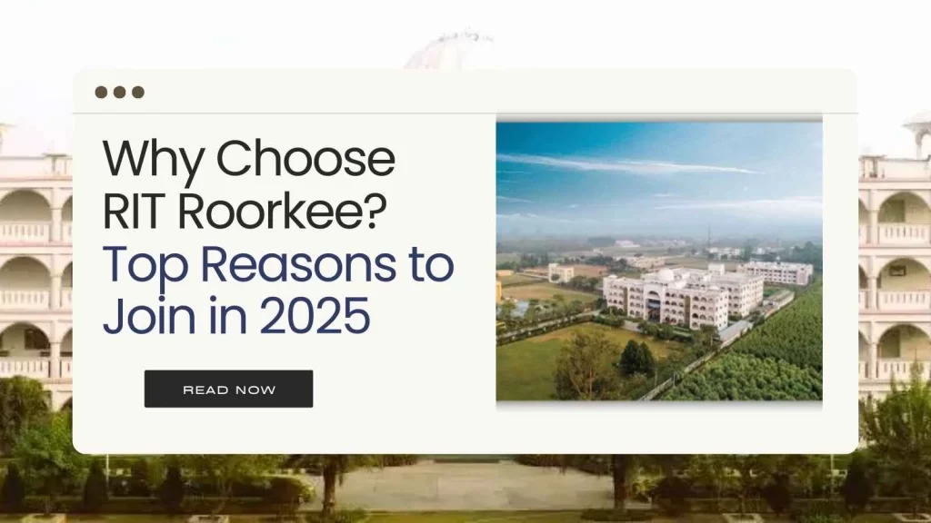 Why Choose RIT Roorkee Admission? Top Reasons to Join in 2025