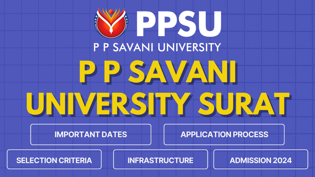 P P Savani University Surat Admissions 2024- Admission Dates, Application Process, Selection Criteria, Infrastructure